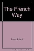 The French Way: An Insider's Guide to the Hotels and Restaurants of France (Travellers Bookshelf) 0747405093 Book Cover