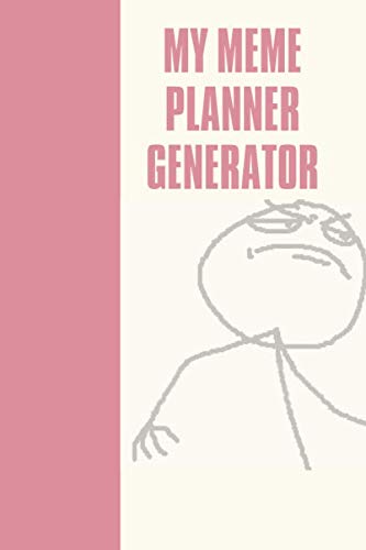 My Meme Planner Generator: Funny memes for the disorganised. Make my Meme-day.: A weekly, 6 months planner with hilarious memes old and new.