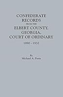 Confederate Records from the Elbert County, Georgia, Court of Ordinary, 1890-1932 0806358025 Book Cover