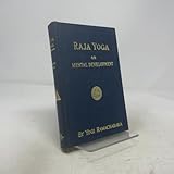 Raja Yoga or Mental Development:  A Series of Lessons