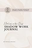 Shadow Work Journal - Healing Wounds, Rewriting Stories, and Finding Yourself: Includes 30 Days of Self Worth