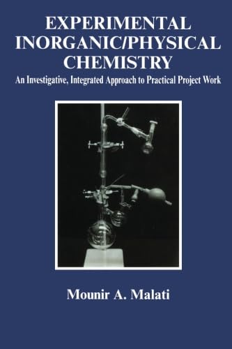Experimental Inorganic/Physical Chemistry: An Investigative, Integrated Approach to Practical Project Work (Horwood Series in Chemical Science)