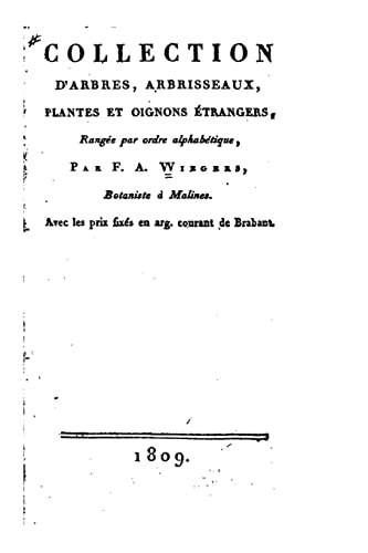 Collection d'arbres, arbrisseaux, plantes et oignons étrangers, rangée par ordre alphabétique (1809) (French Edition)
