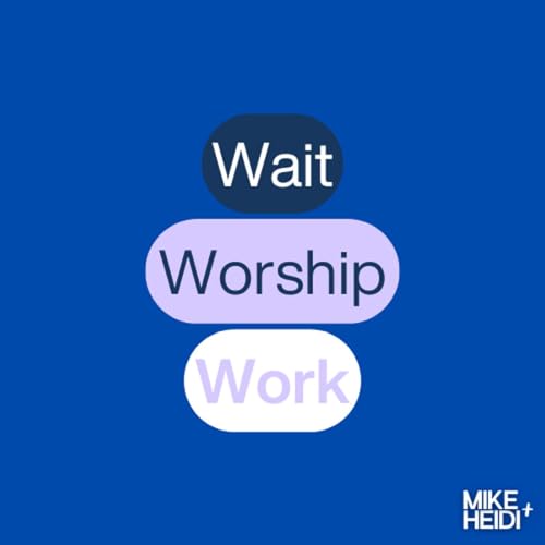 Wait, Worship, Work