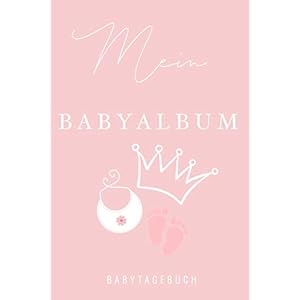 MEIN BABYALBUM BABYTAGEBUCH: A5 52 Wochen Kalender als Geschenk zur Geburt für Mädchen | Geschenkidee für werdene Mütter…