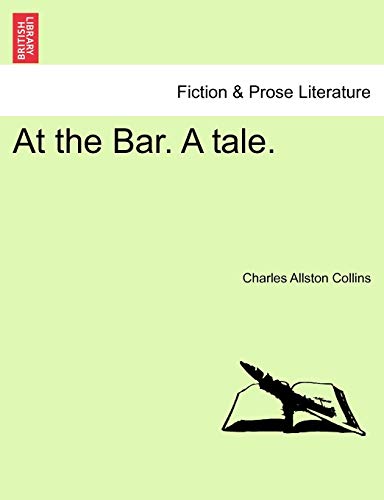 At the Bar. a Tale. Vol. I