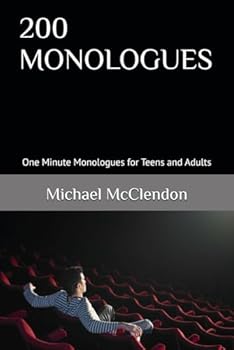 200 MONOLOGUES: One Minute Monologues for Teens and Adults