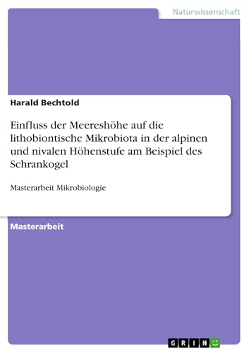 Einfluss der Meereshöhe auf die lithobiontische Mikrobiota in der alpinen und nivalen Höhenstufe am Beispiel des Schrankogel: Masterarbeit Mikrobiologie