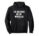 Photo Gallery preferirei essere a wasilla alaska felpa con cappuccio Photo Gallery preferirei essere a wasilla alaska felpa con cappuccio