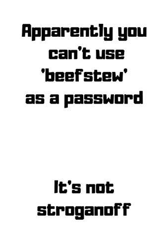 Can't use "beef stew" as a password It's not stroganoff: Internet username and password logbook ~ Perfect Gift for internet users Men/Women/Students for tracking data