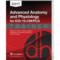 2017 Advanced Anatomy and Physiology for ICD-10-CM/PCs Trainer 1583838643 Book Cover