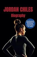 JORDAN CHILES Biography: From Dreams to Dominance: I'm That Girl Who Turned Passion into Legacy B0DYYJTSDY Book Cover