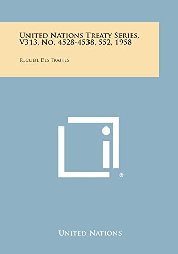 United Nations Treaty Series, V313, No. 4528-4538, 552, 1958: Recueil Des Traites