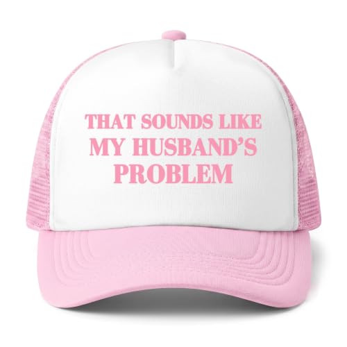 that Sounds Like My Husband's Problem Funny Trucker Hat for Women, Hot Pink Mesh Snapback Cap, Adult Humor Gag Gift, Novelty Party Hat for Girls Trip, Birthday