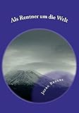 Als Rentner um die Welt: Nach der Wende kam die Rente. Ach wenn man doch mit kleinem Geld nun große Reisen machen könnte! (German Edition)