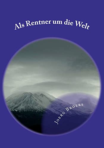 Als Rentner um die Welt: Nach der Wende kam die Rente. Ach wenn man doch mit kleinem Geld nun große Reisen machen könnte! (German Edition)