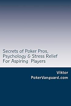 Paperback Secrets of Poker Pros, Psychology & Stress Relief for Aspiring Poker Players: Features a Primer on Psychology and fast stress relief for poker players Book
