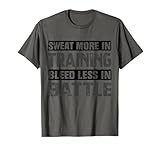 Sweat More In Training Bleed Less In A Battle Warriors T-Shirt