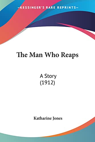 The Man Who Reaps: A Story (1912)