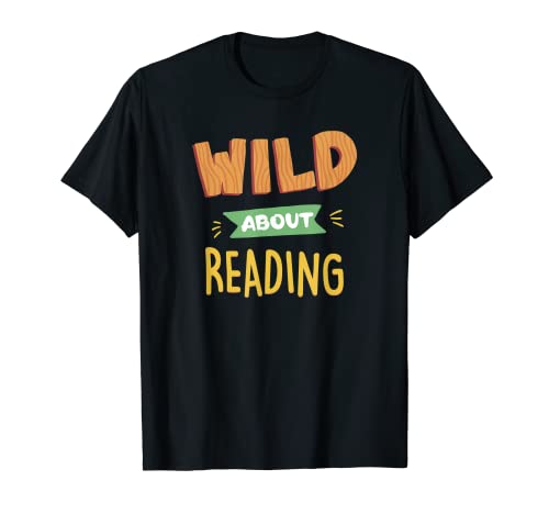 Wild About Reading Bookworm Books Reader Lover for Teachers Camiseta