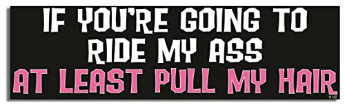 Image of Gear Tatz - IF You're Going to Ride My Ass at Least Pull My Hair - Naughty Bumper Sticker - 3 x 10 inches - Professionally Made in The USA - Vinyl Decal (1, Magnetic)