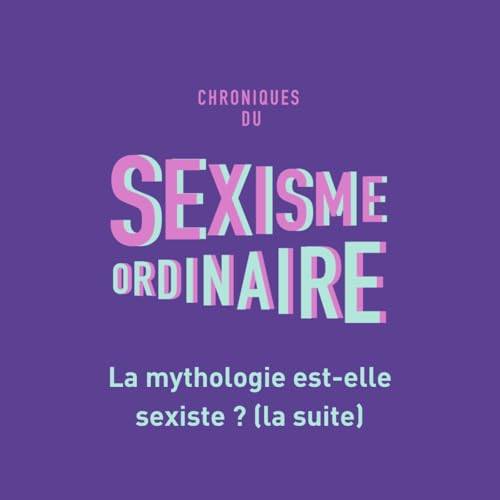 La mythologie est-elle sexiste ? (suite) Mythologie grecque, f&eacute;minisme, sexisme cover art