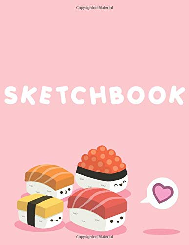 Sketchbook: Cute Kawaii Sushi Sketchbook! 110+ pages of 8.5â€ x 11â€ Blank Pages perfect for Sketching, Doodling, Drawing or as a Cute Kawaii School Supplies! (Japanese Sketchbook)