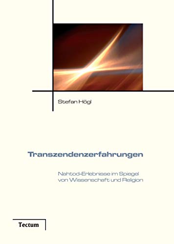 Transzendenzerfahrungen. Nahtod-Erlebnisse im Spiegel von Wissenschaft und Religion