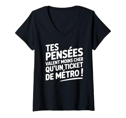 Femme Tes pensées Valent Moins Cher qu'un Ticket de métro T-Shirt avec Col en V
