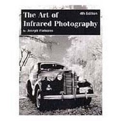 Paperback The Art of Infrared Photography: A Comprehensive Guide to the Use of Black and White Infrared Film Book
