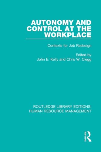 Autonomy and Control at the Workplace: Contexts for Job Redesign (Routledge Library Editions: Human Resource Management)