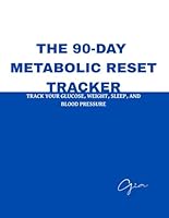 The 90-Day Metabolic Reset Tracker: Track Your Glucose, Weight, Sleep, and Blood Pressure — and Watch Your Health Change 1969687169 Book Cover