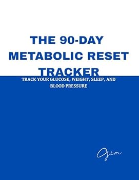 The 90-Day Metabolic Reset Tracker: Track Your Glucose, Weight, Sleep, and Blood Pressure — and Watch Your Health Change