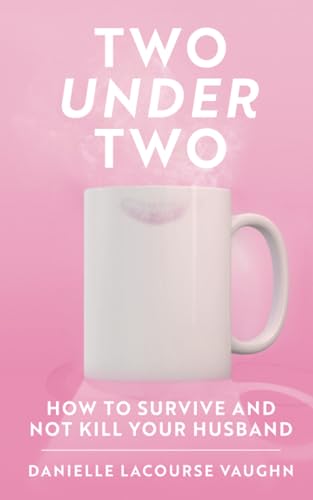 Image of Two under Two: How to Survive and Not Kill Your Husband