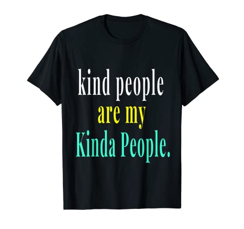 Kind People Are My Kinda People Camisa Camiseta