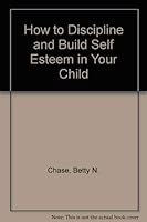 How to Discipline & Build Self-Esteem in Your Child 0891917969 Book Cover