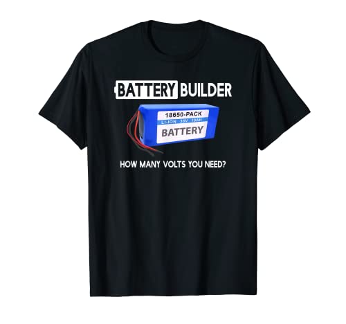 How Many Volts You Need Funny Battery Builder T-Shirt