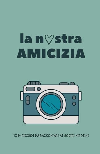 La Nostra Amicizia: 101+ Ricordi da Raccontare ai Nostri Nipotin
