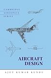 Aircraft Design (Cambridge Aerospace Series, Series Number 27)