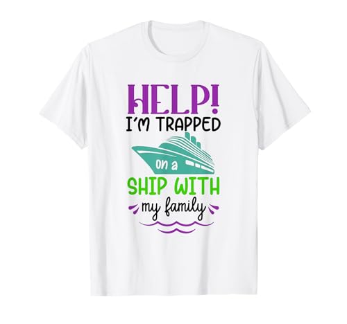 Help I'm Trapped on a Ship With My Family Funny Cruise T-Shirt