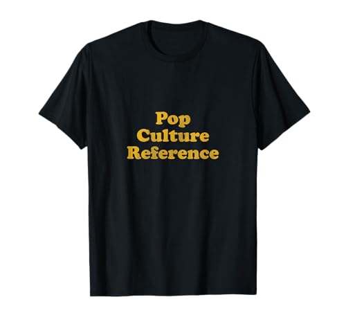 Pop Culture Reference T-Shirt