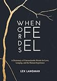 When Words Feel: A Dictionary of Untranslatable Words for Love, Longing, and the Human Experience