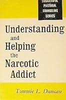 understanding and Helping the Narcotic Addict B0007DK5LY Book Cover