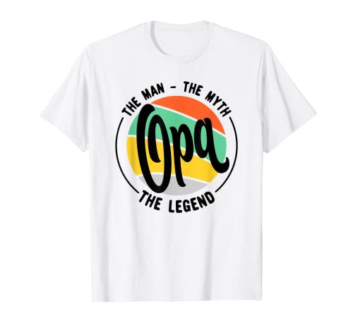 Opa The Man The Myth The Legend - Fathers Day Idea T-Shirt 1 Opa The Man The Myth The Legend - Fathers Day Idea T-Shirt