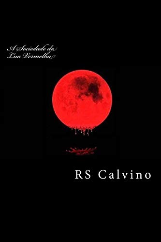 A Sociedade da Lua Vermelha: Sua historia, Dispersao e principalmente...Reuniao (Portuguese Edition)