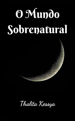 O Mundo Sobrenatural: livro 1 (OS CINCO BRACELETES DE OURO)