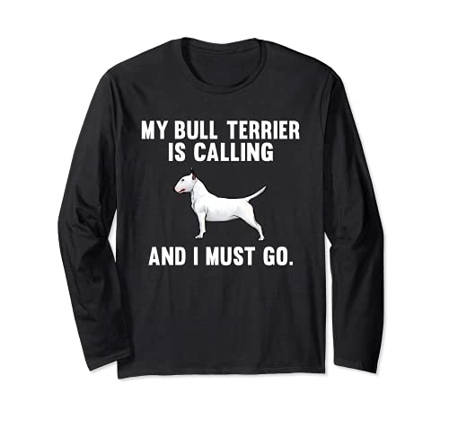 Funny My Bull Terrier Is Calling And I Must Go Dog Long Sleeve T-Shirt, Black