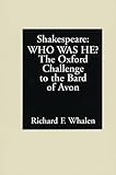 Shakespeare--Who Was He?: The Oxford Challenge to the Bard of Avon