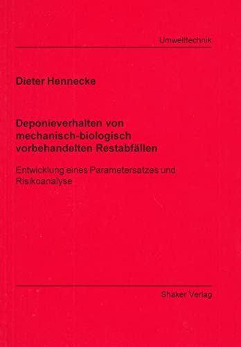 Deponieverhalten von mechanisch-biologisch vorbehandelten Restabfällen - Entwicklung eines Parametersatzes und Risikoanalyse