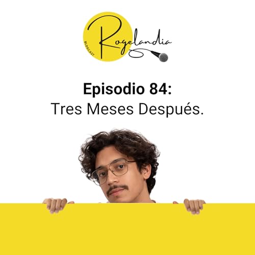 Episodio 84: Tres Meses Despu&eacute;s